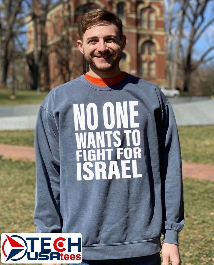 No one wants to fight for Israel T-shirt