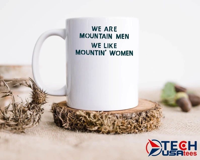 We are mountain men we like mountin’ women shirt
