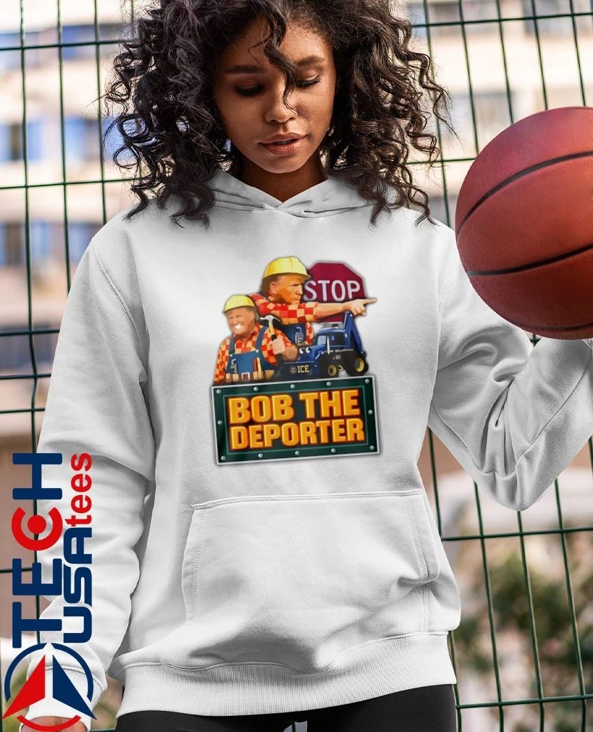 Bob the Deporter Trump stop shirt