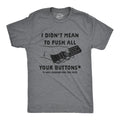 Mens I Didn't Mean to Push All Your Buttons I Was Looking for Mute T Shirt Funny