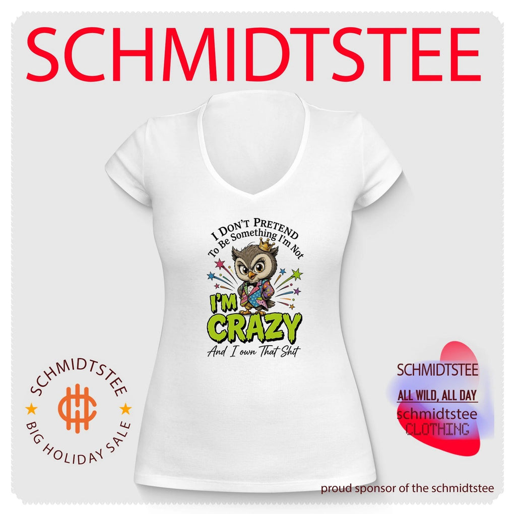 I don’t pretend to be something I’m not I’m crazy and I own that shit cartoon owl shirt