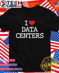 I love data centers shirt