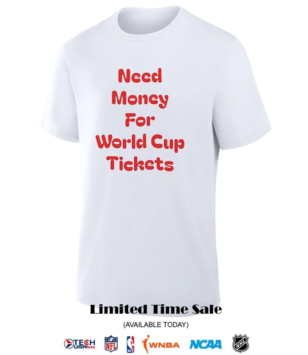 Need money for World Cup tickets shirt