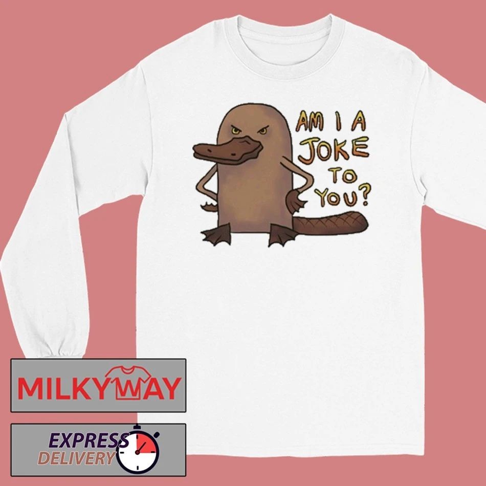 Platypus Am I A Joke To You shirt