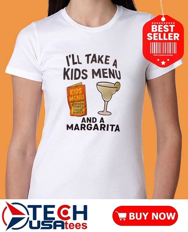 I’ll take a kids menu and a margarita shirt