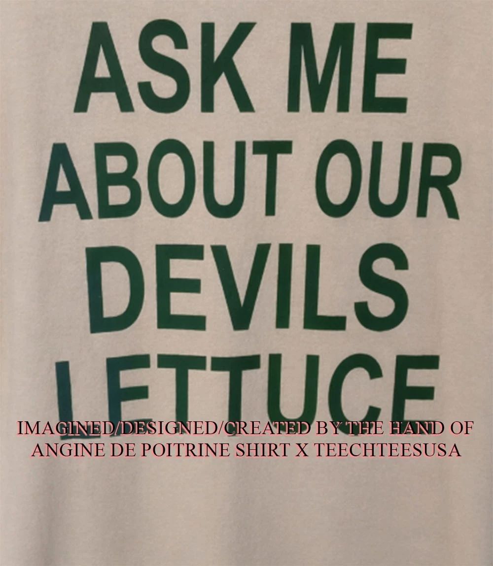 Ask me about our devils lettuce shirt