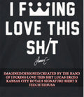 I fcking love this shit Lucas Erceg Kansas City Royals signature shirt