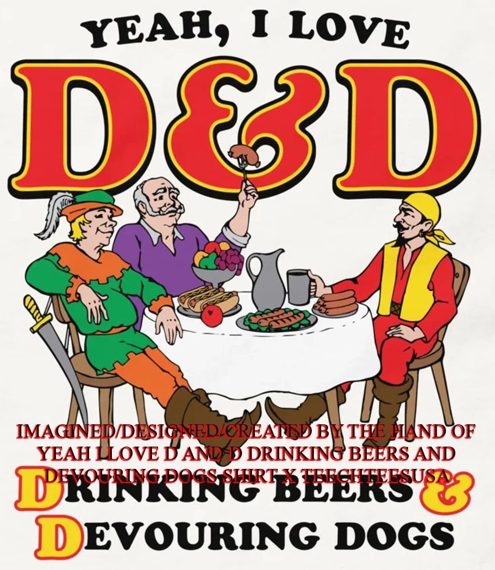 Yeah I love D and D drinking beers and devouring dogs shirt