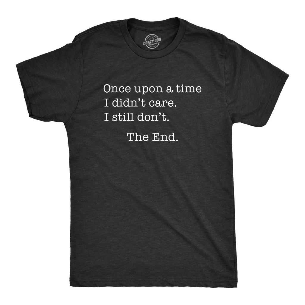 Mens Once Upon A Time I Didn't Care T Shirt Funny Sarcastic Tee for Guys