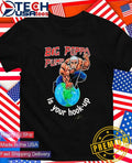 Big Poppa Pump is your hook-up holla if ya hear me shirt