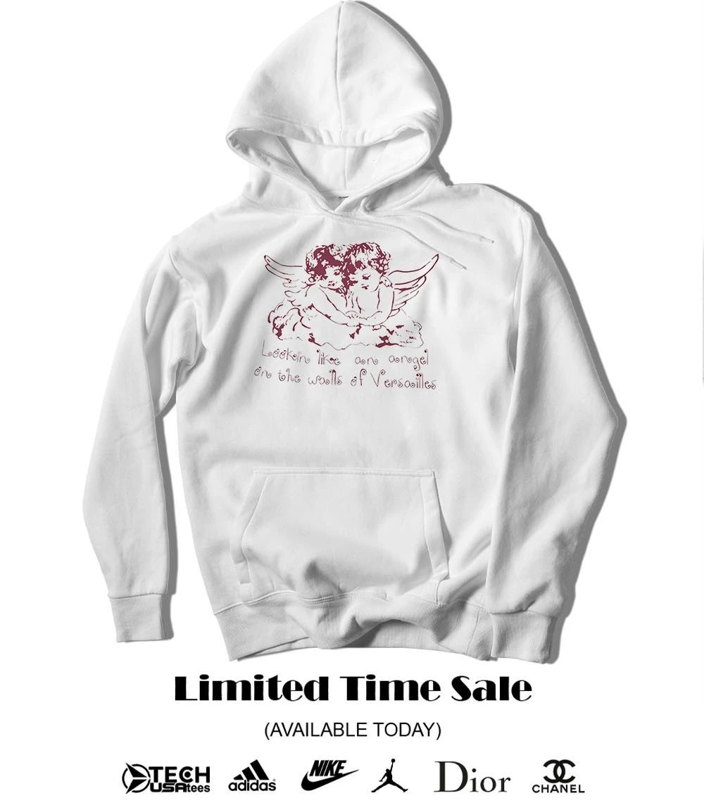 Lookin like an angel on the walls of Versailles shirt