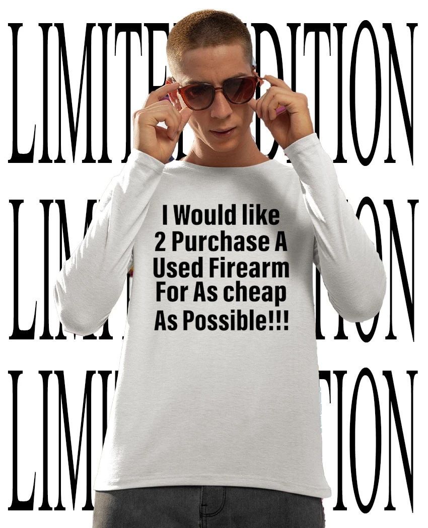 I Would Like 2 Purchase Cheap Used Firearm Funny shirt