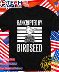 Bankrupted by Birdseed shirt