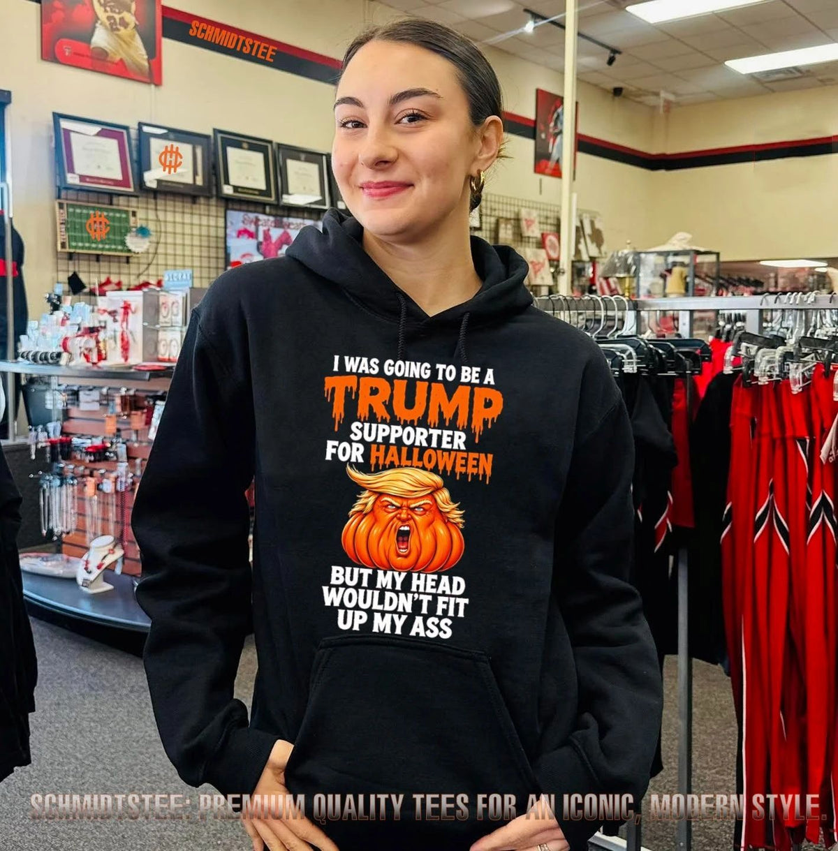 I was going to be Trump supporter for Halloween but my head wouldn’t fit up my ass shirt