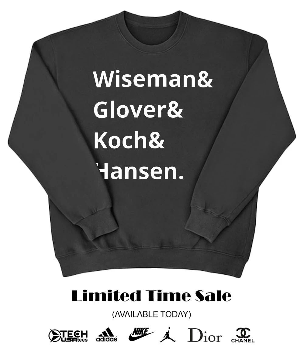 Wiseman and Glover and Koch and Hansen shirt