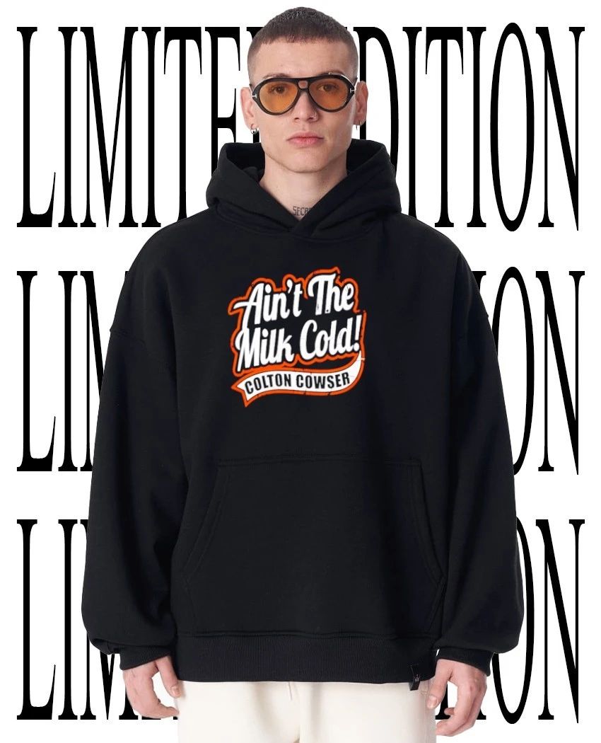 Ain’t the milk cold colton cowser shirt