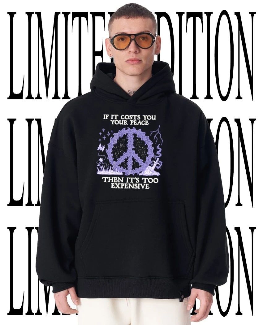 If it costs you your peace then it’s too expensive shirt