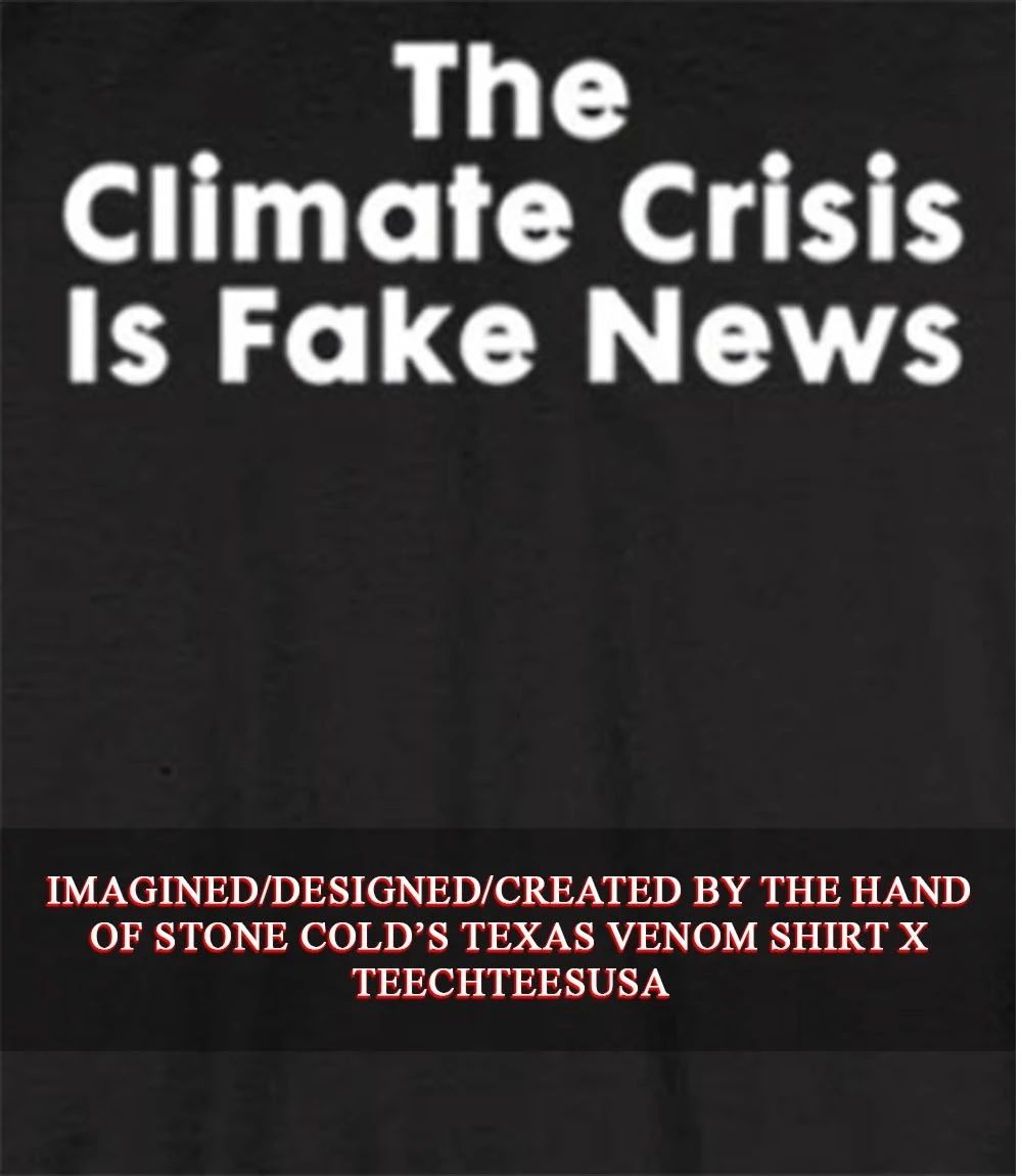 The Climate Crisis is fake news 2026 shirt