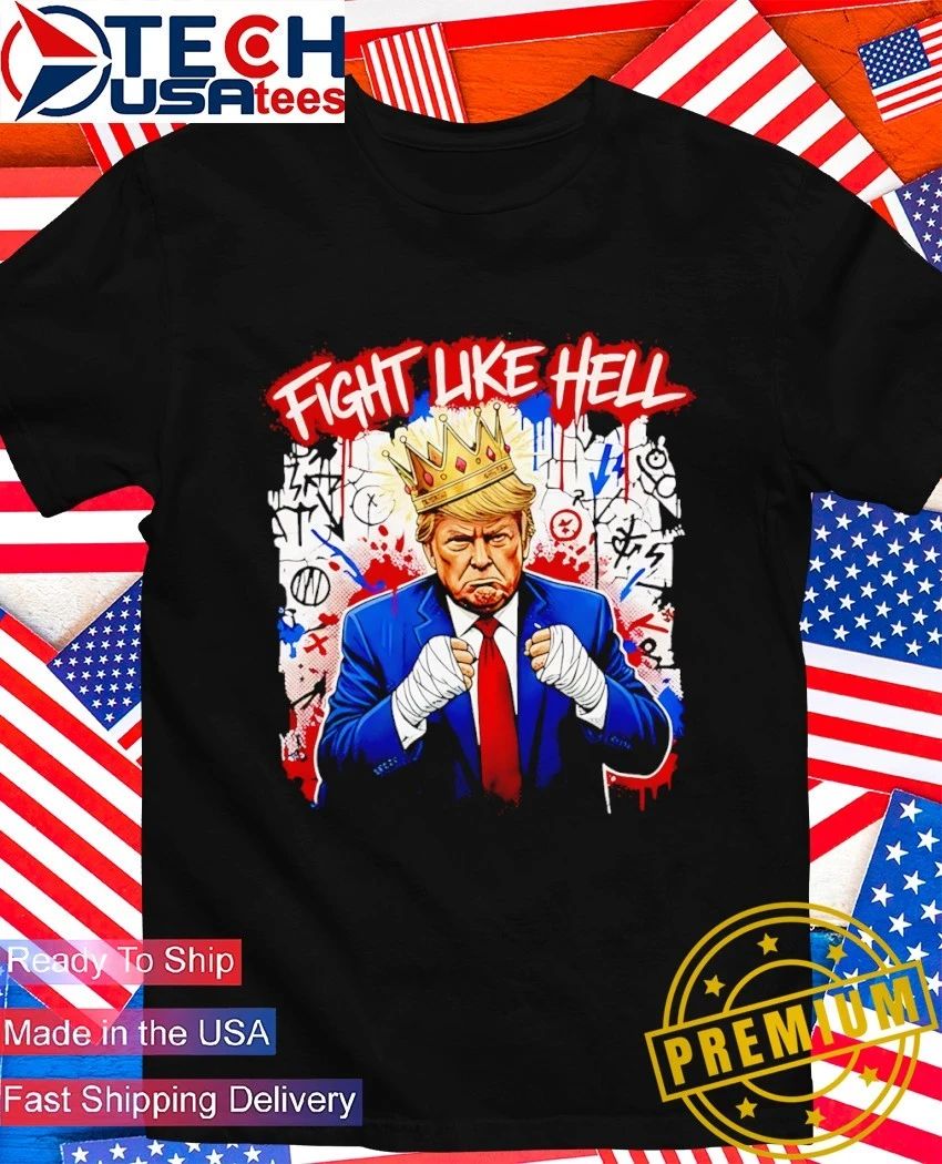 Trump The Warrior King fight like hell shirt