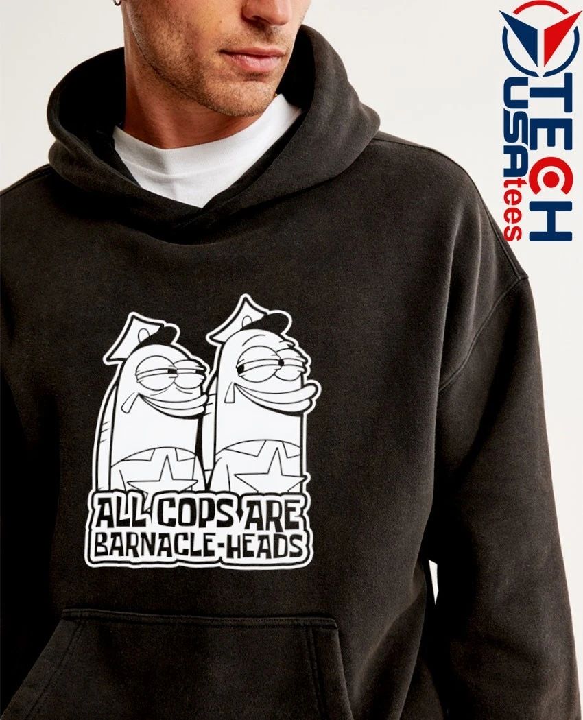 All cops are barnacle-heads shirt