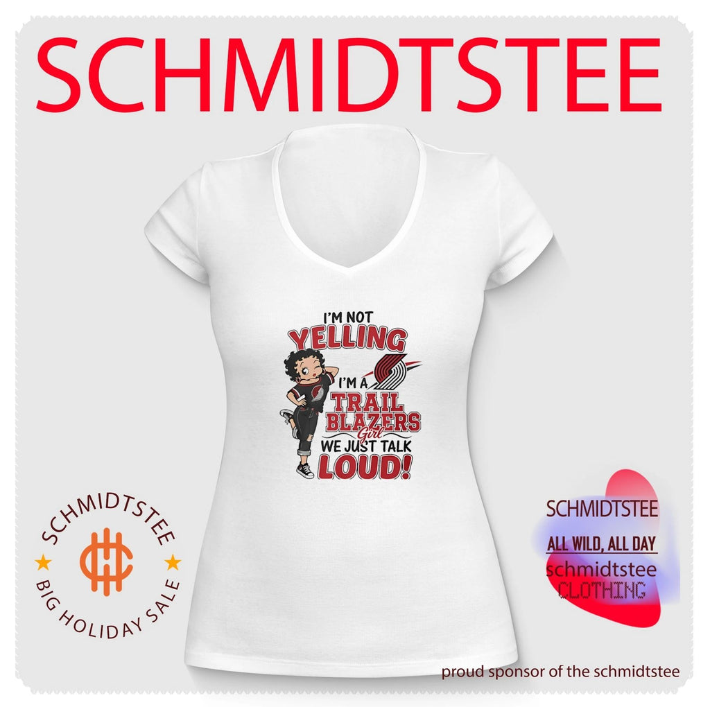 I’m not yelling I’m a Portland Trail Blazers girl we just talk loud shirt
