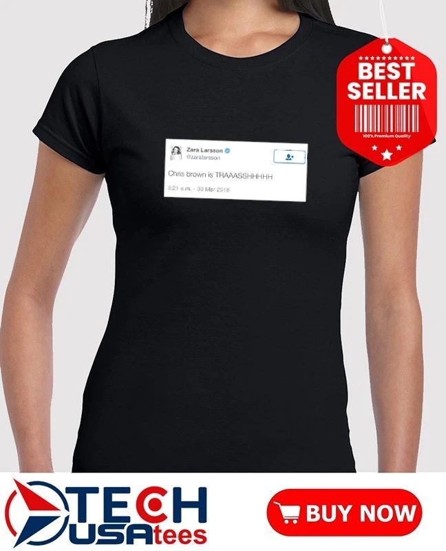 Zara Larsson Chris Brown is trash shirt