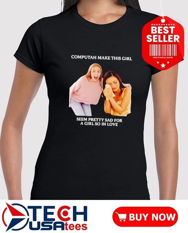 Olivia Rodrigo computah make this girl seem pretty sad for a girl so in love shirt