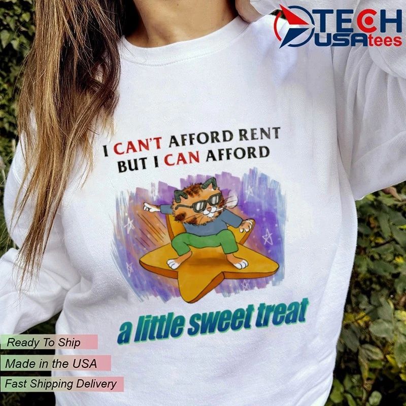 Cat I can’t afford rent but I can afford a little sweet treat shirt