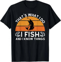 Funny Fish Quote, That's What I Do I Fish And I Know Things Gift T-Shirt
