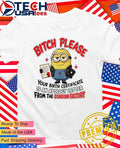 Minion please bitch an your birth certificate is an apology letter from the condom factory shirt