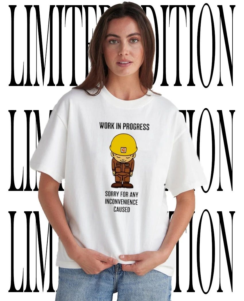 Work in progress sorry for any inconvenience caused shirt