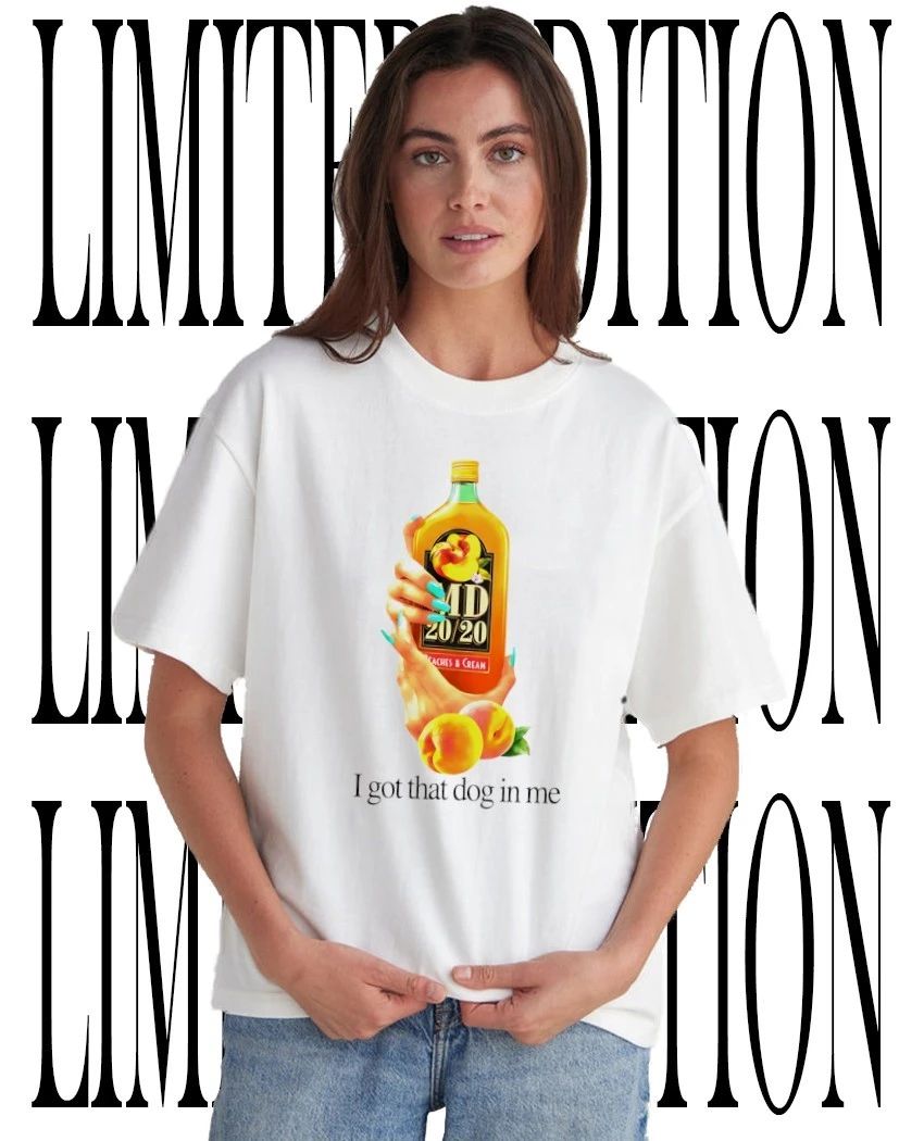 MD 20-20 Peaches Cream I got that dog in me tee