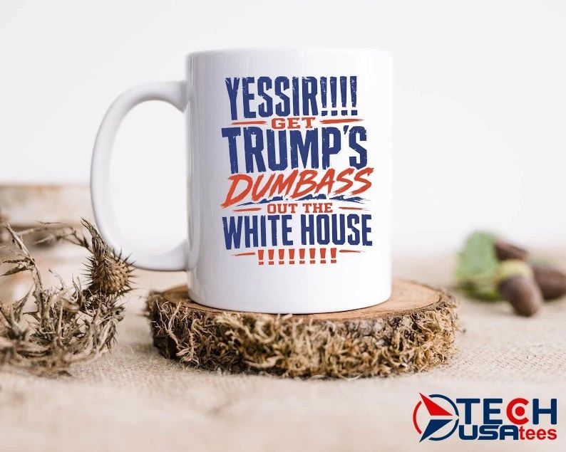 YESSIR get Trump’s dumbass out the White House shirt