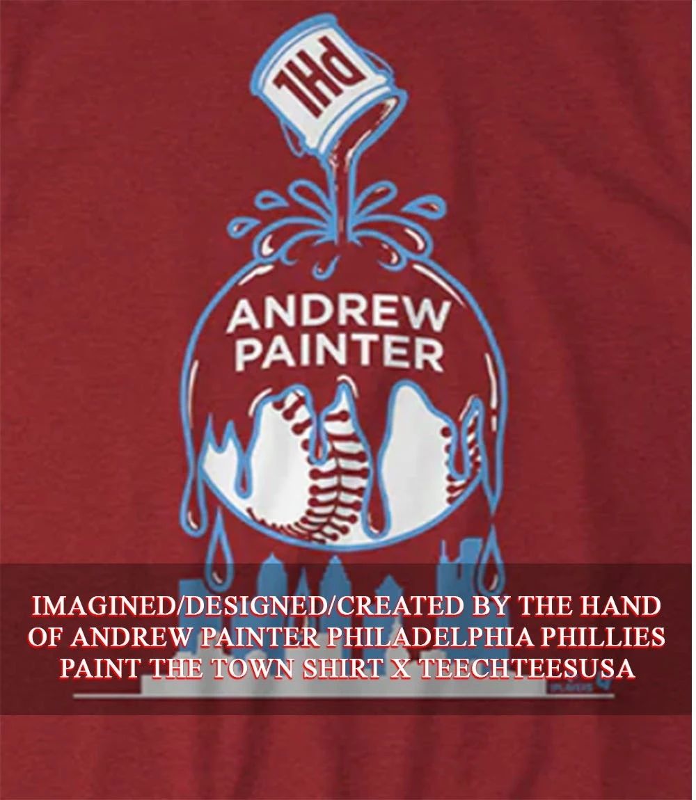 Andrew Painter Philadelphia Phillies Paint the Town shirt