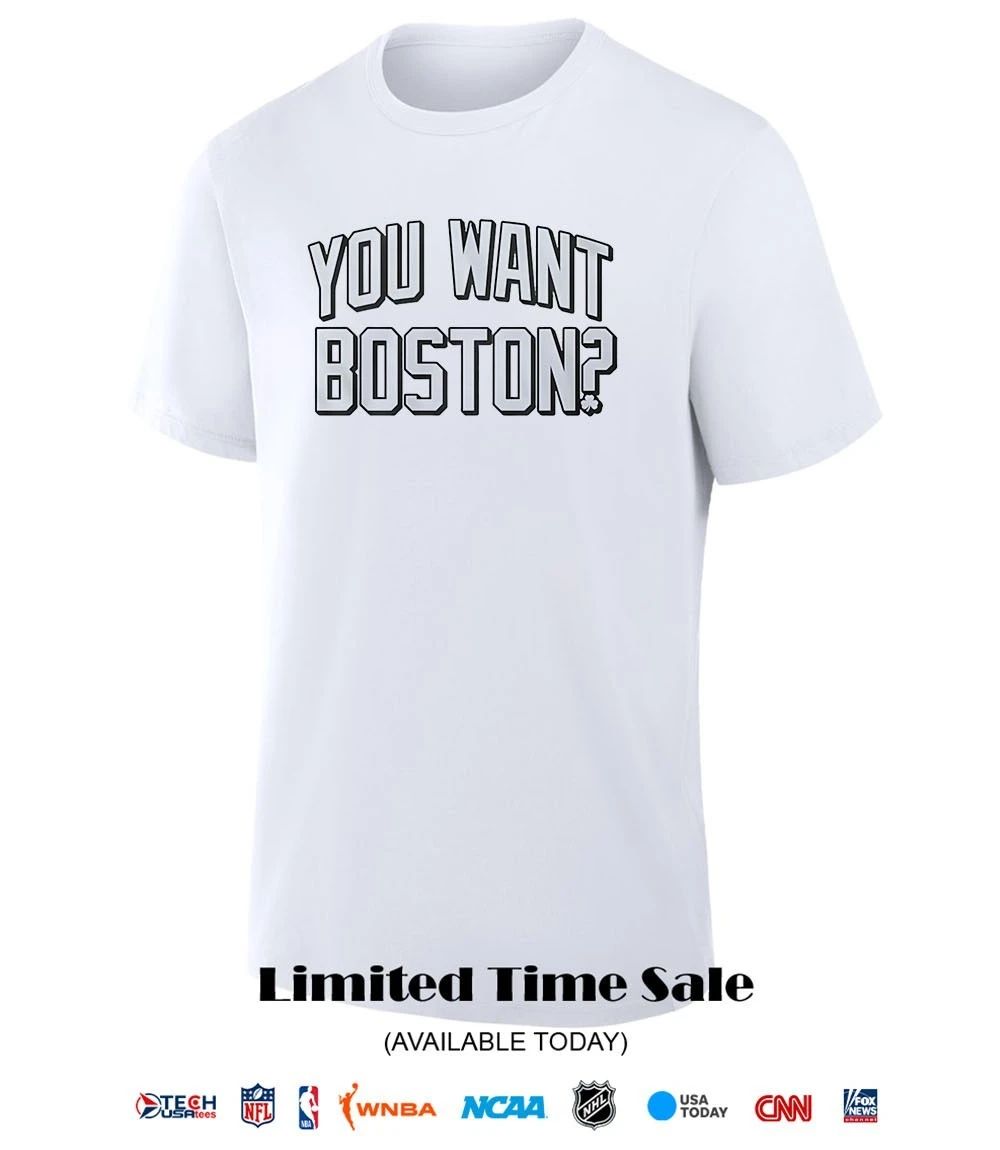 You want Boston shirt