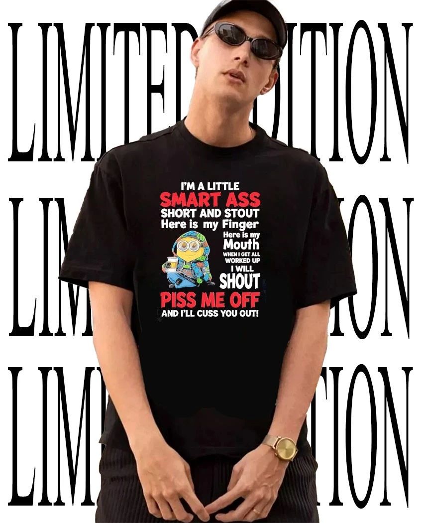 Minion I’m a little smart ass piss me off and I’ll cuss you out shirt
