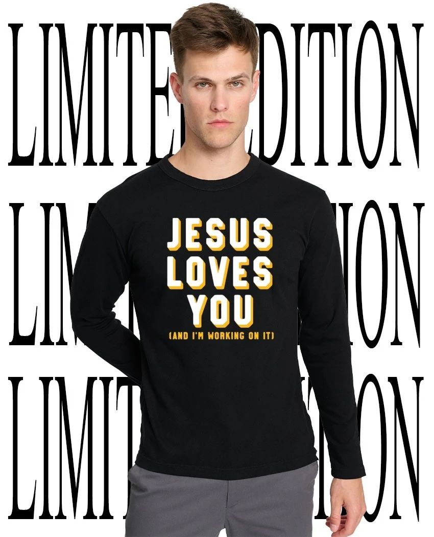 Jesus loves you and I’m working on it shirt