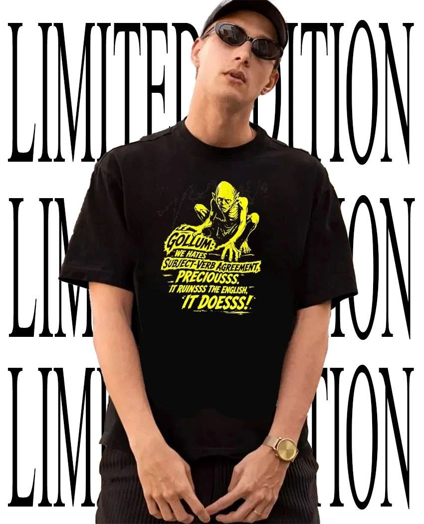 Gollum we hates subject-verb agreement preciousss it ruinsss the english it doesss shirt