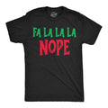 Mens Funny T Shirts Fa La La La Nope Sarcastic Christmas Graphic Novelty Tee For