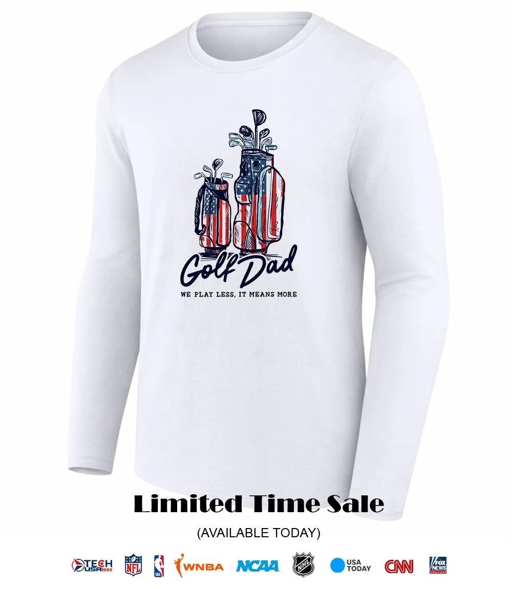Golf Dad we play less it means more bags USA shirt