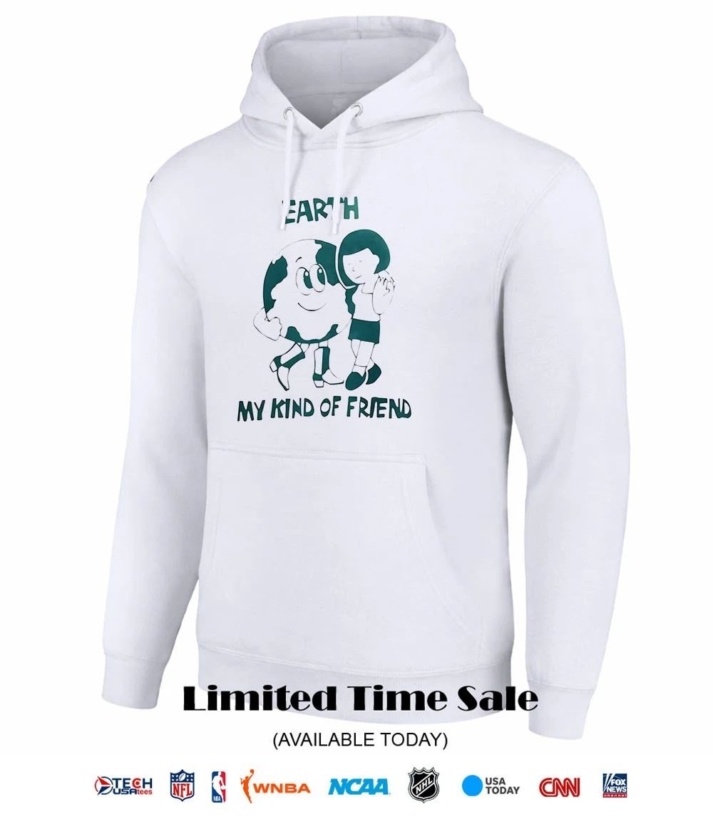 Earth my kind of friend shirt