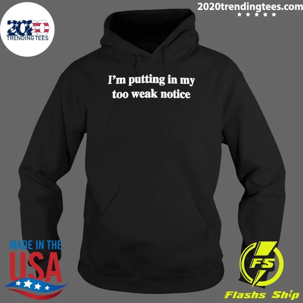 I’m Putting In My Too Weak Notice Funny Workplace Humor Graphic T-Shirt