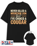 Never killed a mountain lion but I’ve choked a cougar shirt
