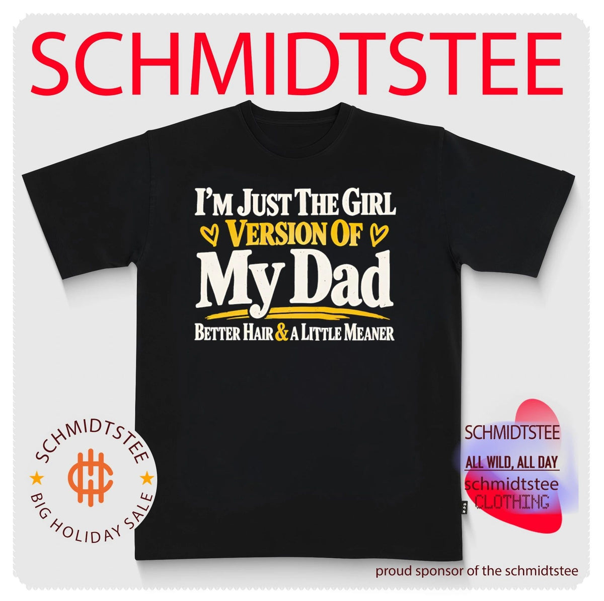 I’m just the girl version of my dad better haird & a little meaner shirt
