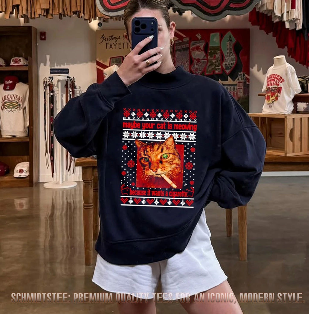 Maybe Your Cat Is Meowing Because It Wants a Cigarette ugly shirt