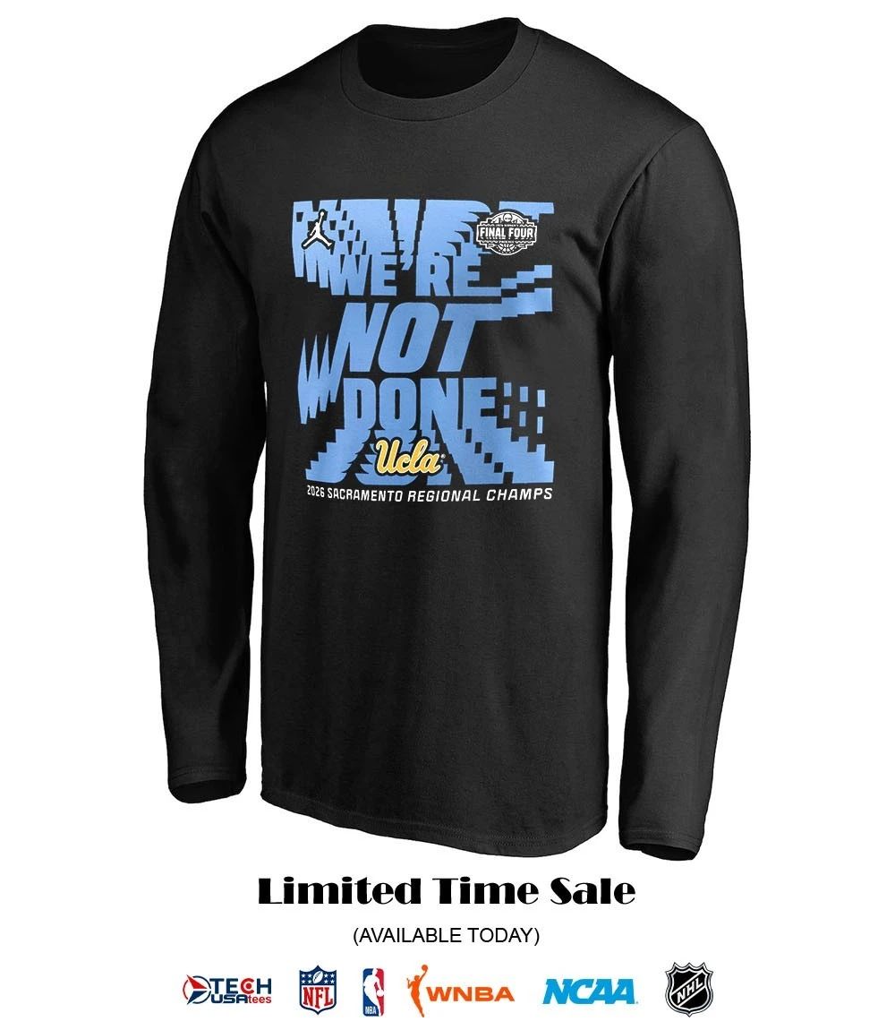 We’re not done UCLA Bruins 2026 NCAA Women’s Basketball Tournament March Madness Final Four shirt