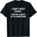 I Don't Trust Stairs, Funny, Jokes, Sarcastic T-Shirt