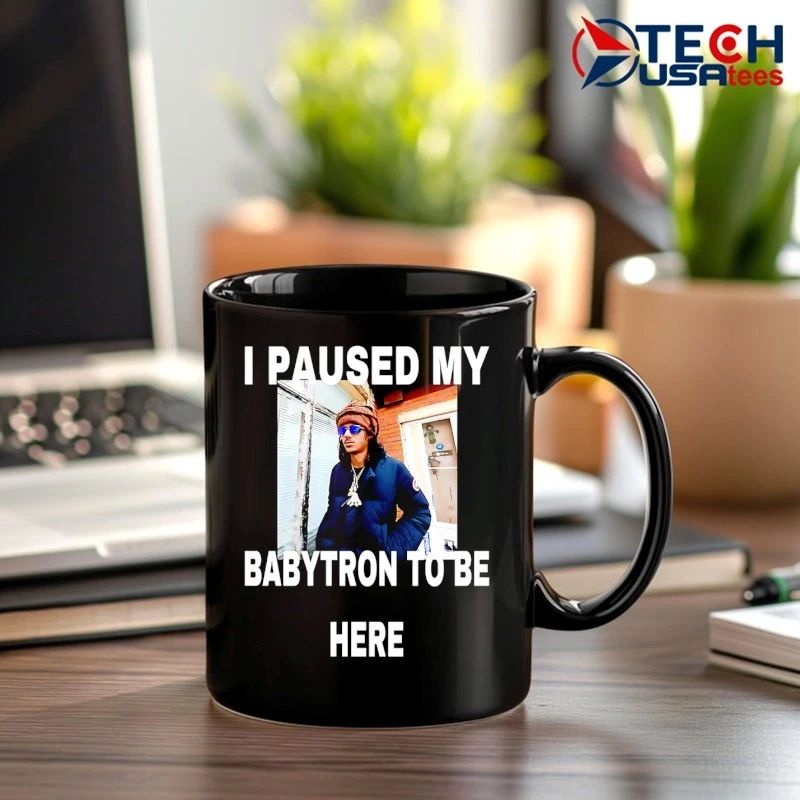 I paused my babytron to be here shirt