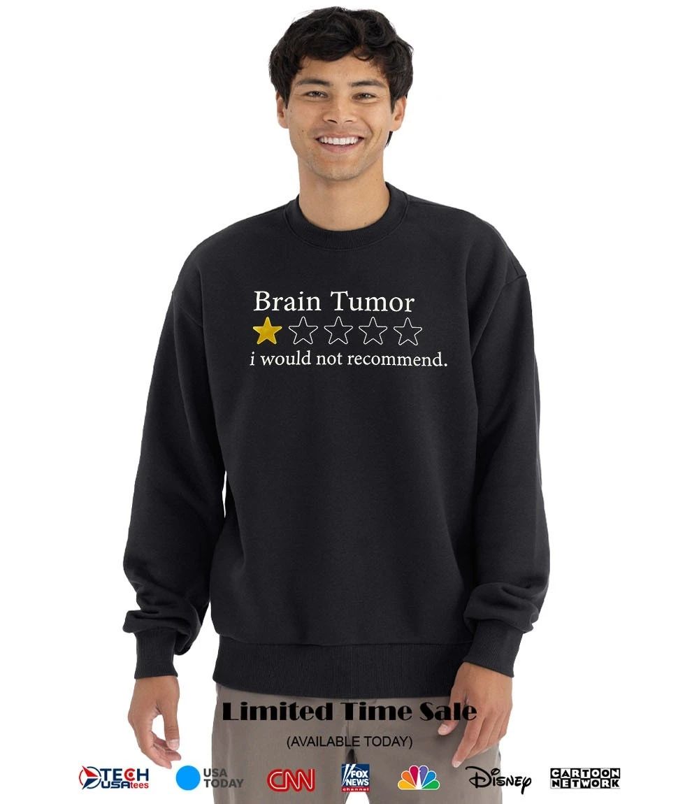 Brain Tumor I would not recommend 1 star shirt