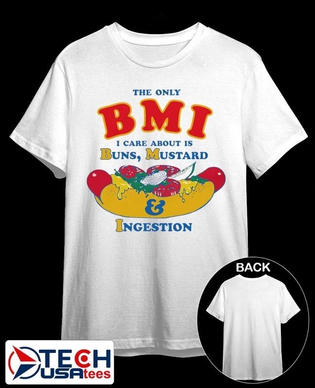 The only BMI I care about is buns mustard and ingestion shirt by thegoodshirts